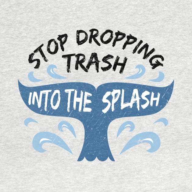 Stop Dropping Trash Into The Splash by bangtees